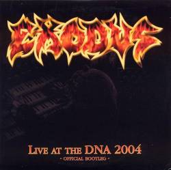Exodus : Live at the DNA 2004 - Official Bootleg